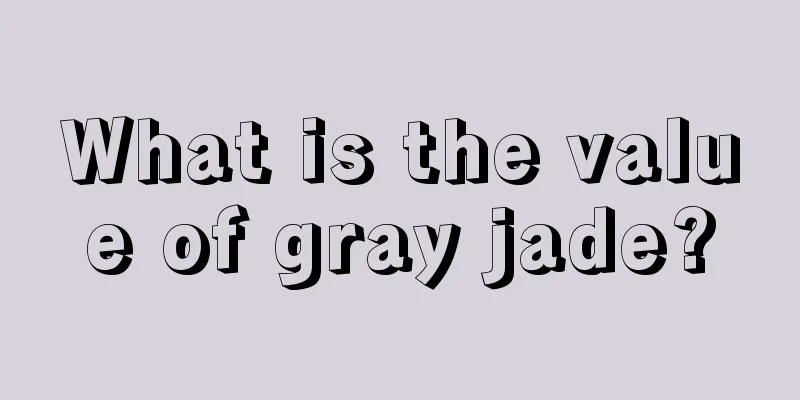 What is the value of gray jade?