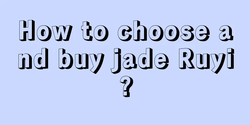 How to choose and buy jade Ruyi?