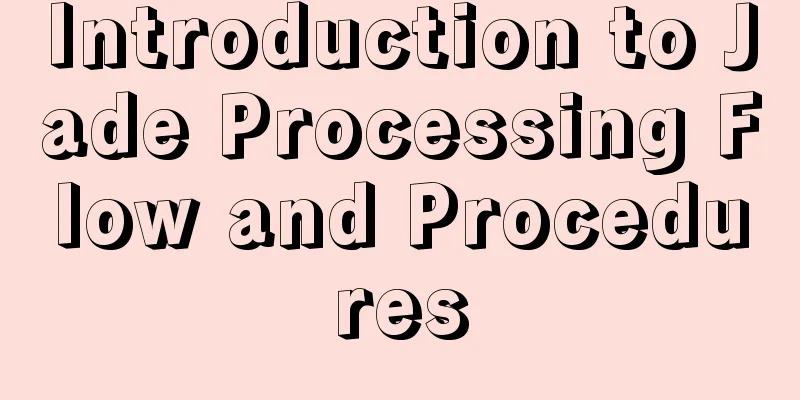 Introduction to Jade Processing Flow and Procedures