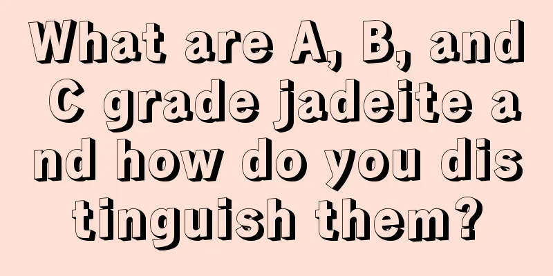 What are A, B, and C grade jadeite and how do you distinguish them?