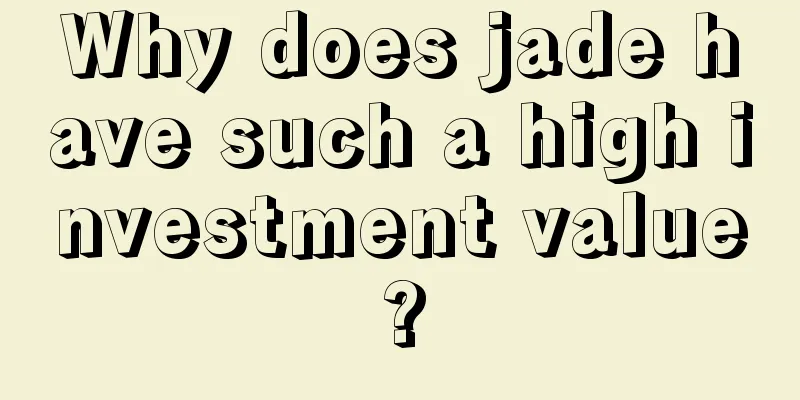 Why does jade have such a high investment value?