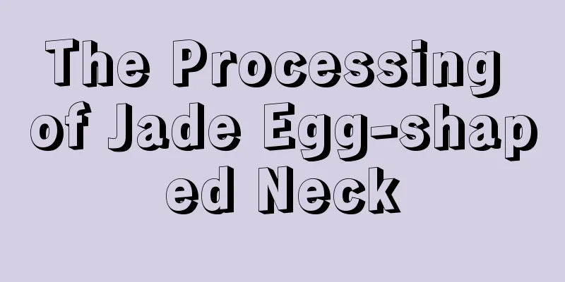 The Processing of Jade Egg-shaped Neck