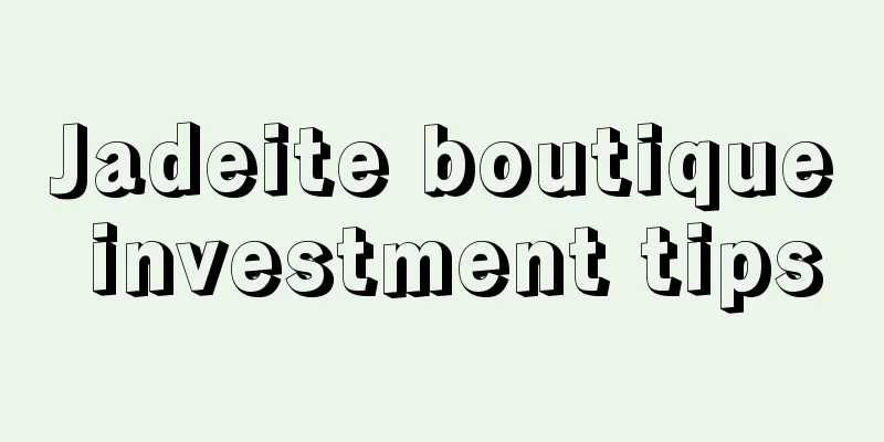 Jadeite boutique investment tips