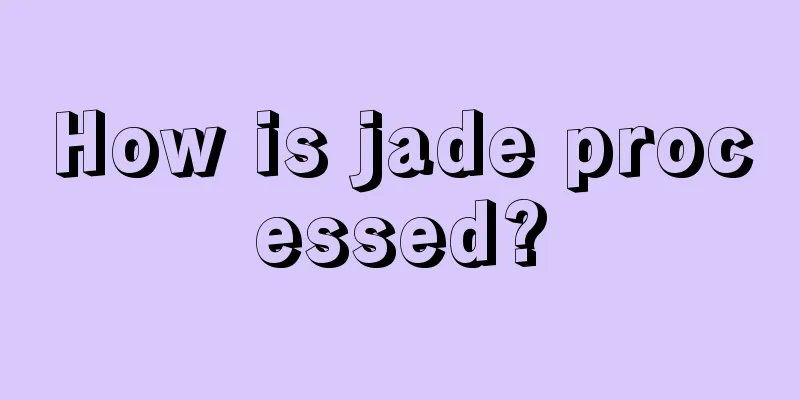 How is jade processed?