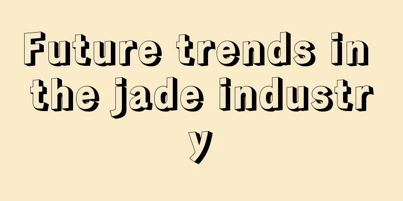 Future trends in the jade industry