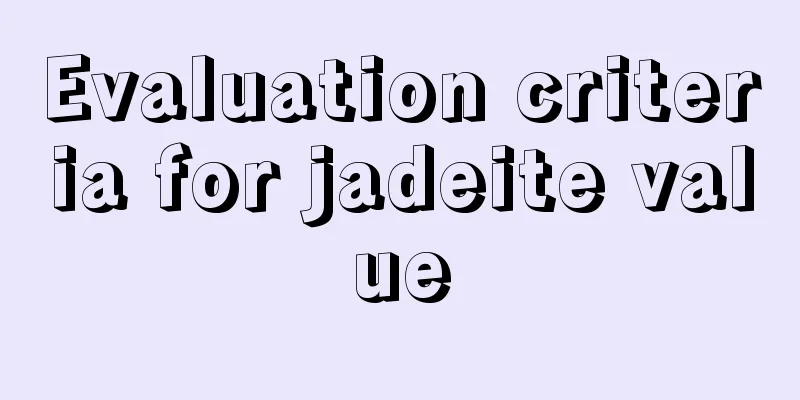 Evaluation criteria for jadeite value