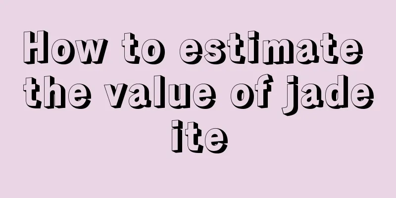 How to estimate the value of jadeite