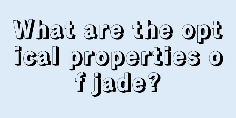 What are the optical properties of jade?