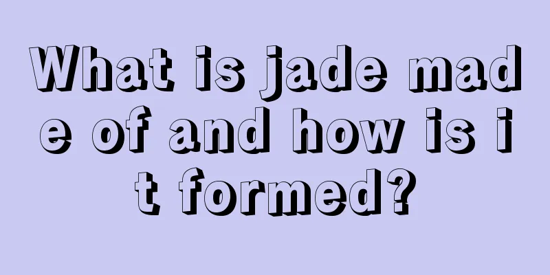 What is jade made of and how is it formed?