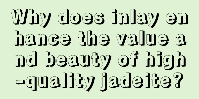 Why does inlay enhance the value and beauty of high-quality jadeite?