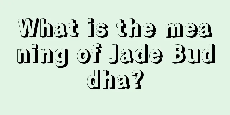 What is the meaning of Jade Buddha?