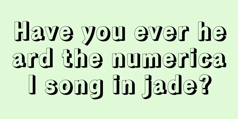 Have you ever heard the numerical song in jade?