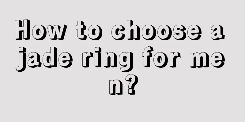 How to choose a jade ring for men?