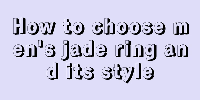 How to choose men's jade ring and its style