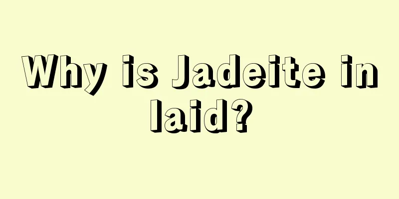 Why is Jadeite inlaid?