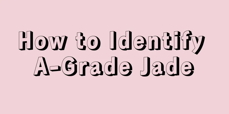 How to Identify A-Grade Jade