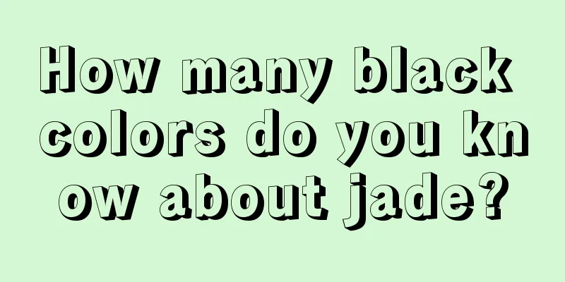 How many black colors do you know about jade?