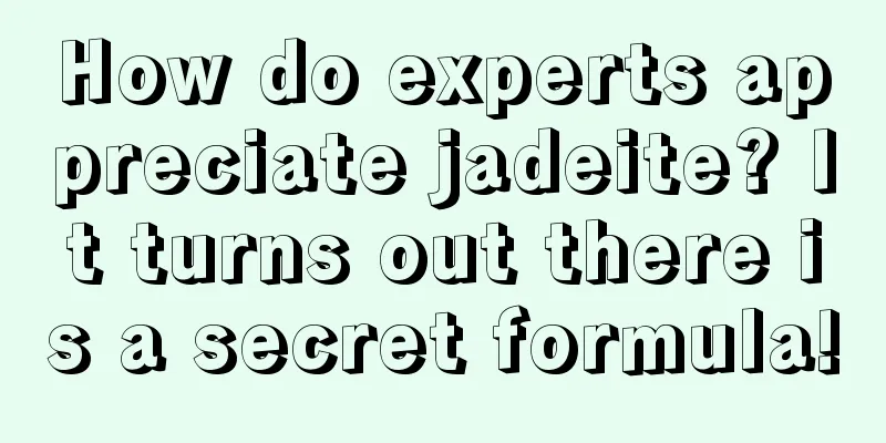 How do experts appreciate jadeite? It turns out there is a secret formula!