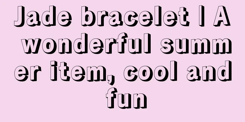 Jade bracelet | A wonderful summer item, cool and fun