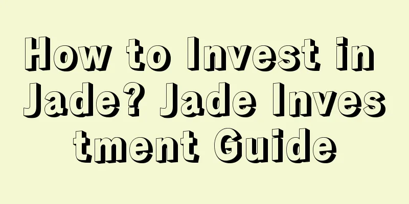 How to Invest in Jade? Jade Investment Guide