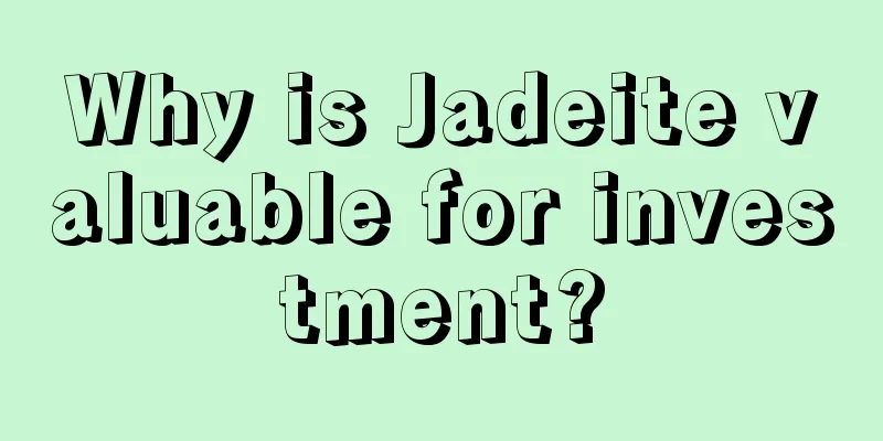 Why is Jadeite valuable for investment?