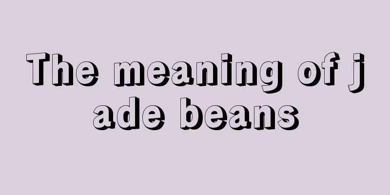 The meaning of jade beans