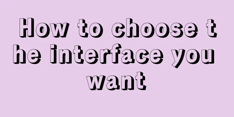 How to choose the interface you want