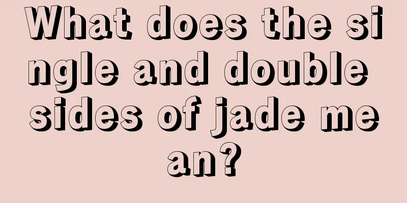 What does the single and double sides of jade mean?