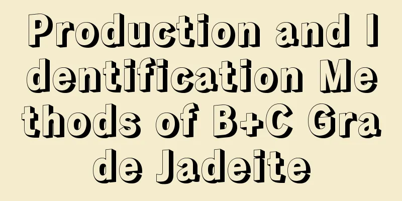 Production and Identification Methods of B+C Grade Jadeite