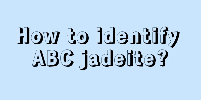 How to identify ABC jadeite?