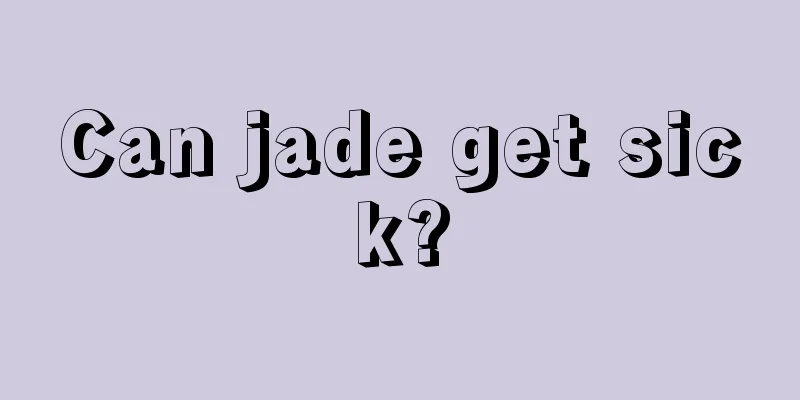 Can jade get sick?