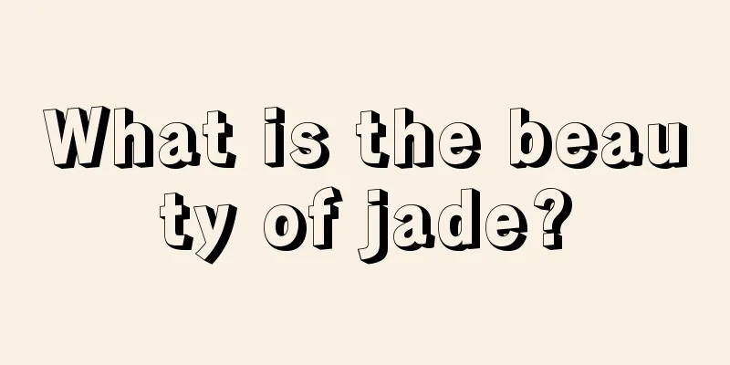 What is the beauty of jade?