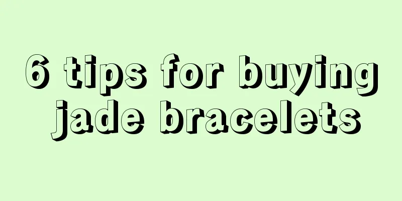 6 tips for buying jade bracelets