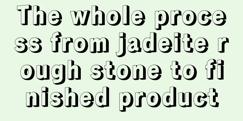 The whole process from jadeite rough stone to finished product