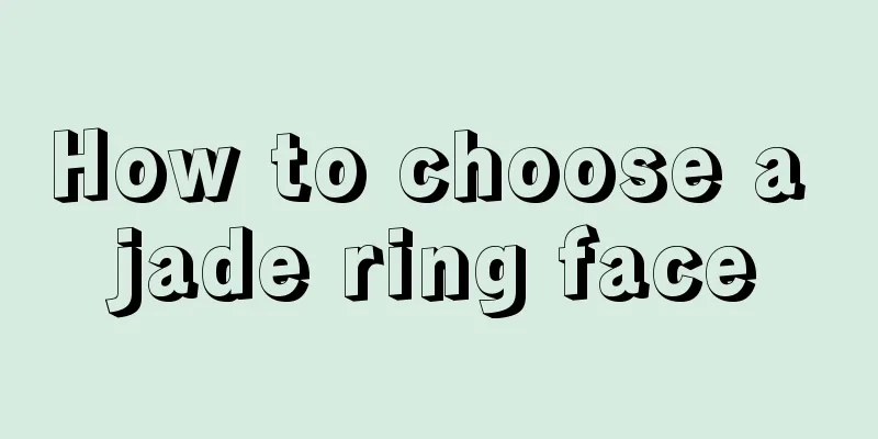 How to choose a jade ring face