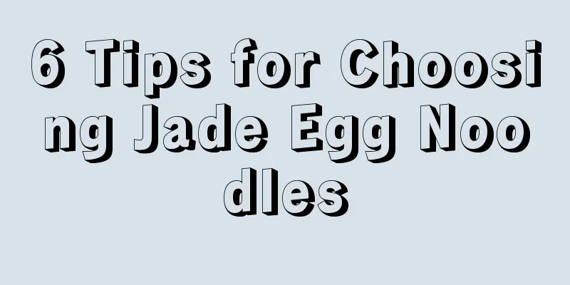 6 Tips for Choosing Jade Egg Noodles