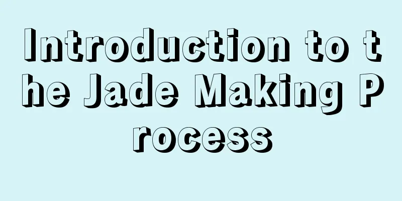 Introduction to the Jade Making Process