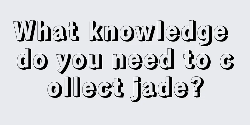 What knowledge do you need to collect jade?