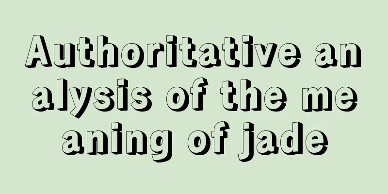 Authoritative analysis of the meaning of jade