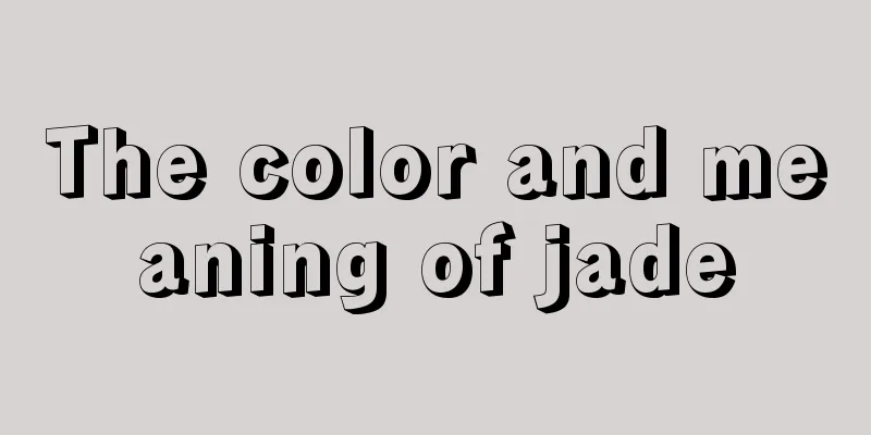 The color and meaning of jade