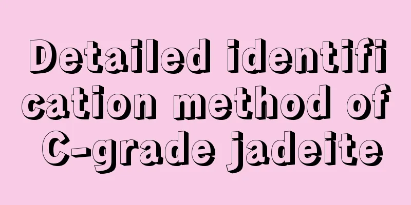 Detailed identification method of C-grade jadeite