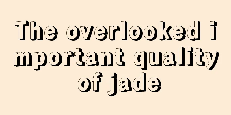 The overlooked important quality of jade