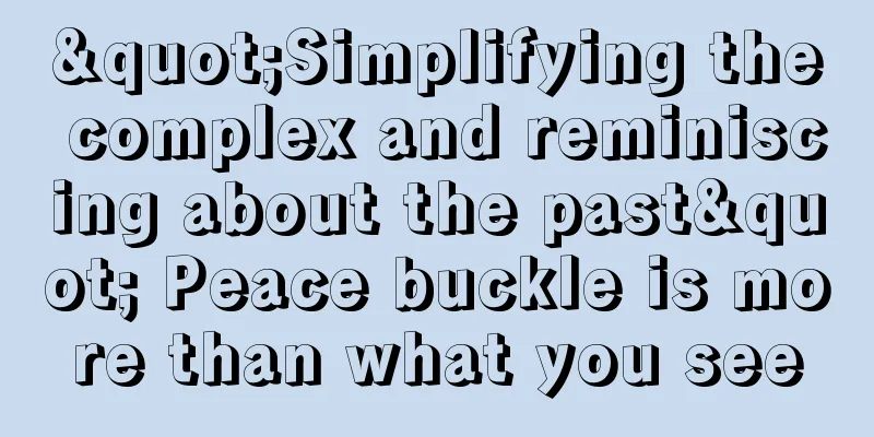 "Simplifying the complex and reminiscing about the past" Peace buckle is more than what you see