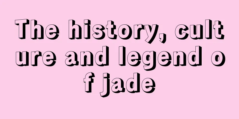 The history, culture and legend of jade