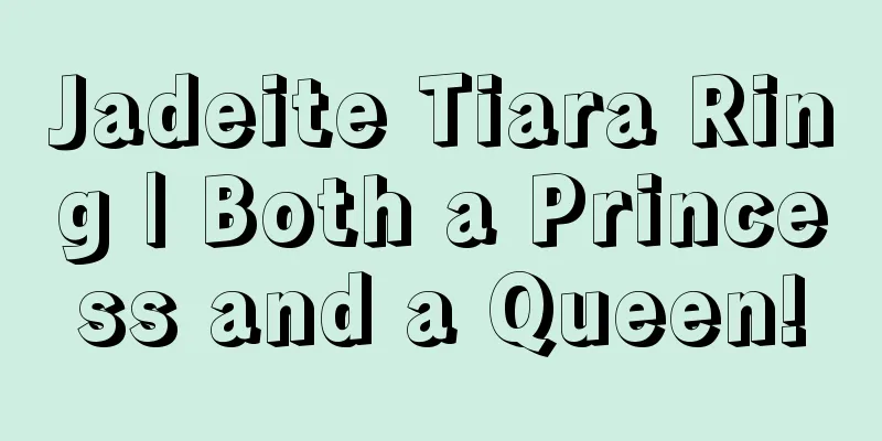 Jadeite Tiara Ring | Both a Princess and a Queen!