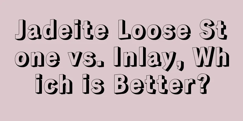 Jadeite Loose Stone vs. Inlay, Which is Better?