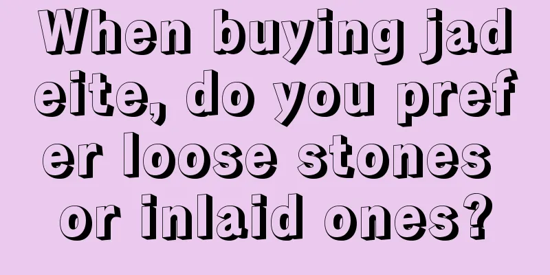 When buying jadeite, do you prefer loose stones or inlaid ones?