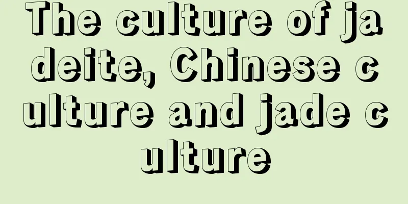 The culture of jadeite, Chinese culture and jade culture