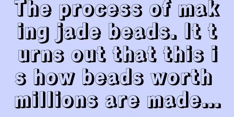 The process of making jade beads. It turns out that this is how beads worth millions are made...