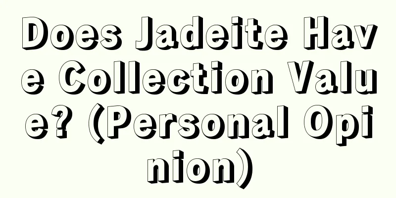 Does Jadeite Have Collection Value? (Personal Opinion)